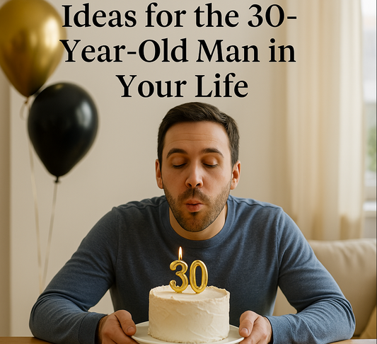 Thoughtful Gift Ideas for the 30-Year-Old Man in Your Life